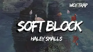 Haley Smalls - Soft Block (Lyrics)