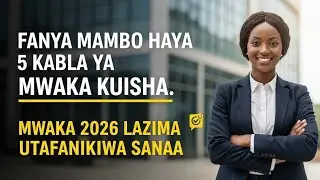 FANYA MAMBO HAYA ILI 2026(MWAKA MPYA) UFANIKIWE KIMAISHA.. 