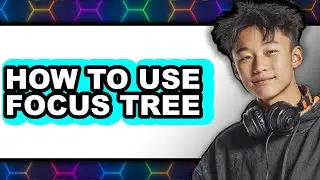How to Use Focus Tree - Easy Guide