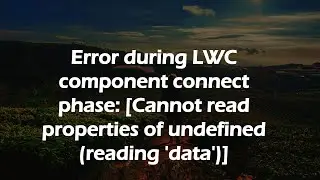Error during LWC component connect phase: (Cannot read properties of undefined (reading 'data'))