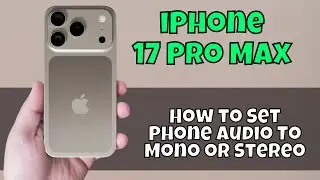Как настроить звук телефона на моно или стерео на iPhone 17 Pro Max