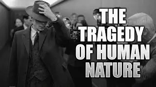 Oppenheimer and The Tragedy of Human Nature