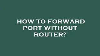 How to forward port without router?