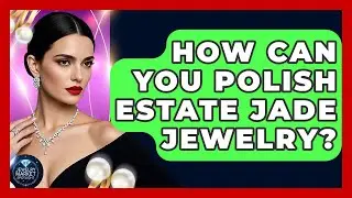 How Can You Polish Estate Jade Jewelry? - Jewelry Market Spotlight