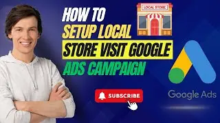 How to Setup Local Store Visit Google Ads 2024 (Class 6)