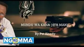 MUNDU WA KANA - Pst Abed Musyoki (official Lyric video)