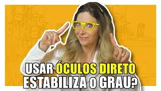 &Oacute;culos - Usar &Oacute;culos Direto Estabiliza o Grau