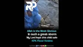 KPK Flood Miracle | Child Found Safe by Allah&rsquo;s Power | SubhanAllah | Rush Pakistan