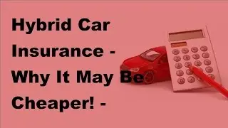 Hybrid Car Insurance |  Why It May Be Cheaper!  -  2017 Hybrid Car Insurance Tips