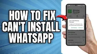 How To Fix Can't Install / Download WhatsApp Messenger Error On Google Play Store Android