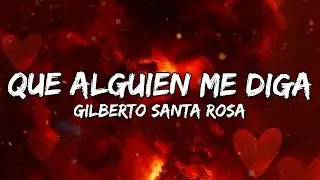 Gilberto Santa Rosa - Que Alguien Me Diga (Letra/Lyrics)