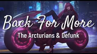 The Arcturians & Defunk - Back For More (Lyrics)