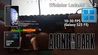 Alone in the Dark (2024) - Winlator Ludashi 2.6.2 - S23 FE - Exynos 2200 - Xclipse 920 - 8GB/256GB.