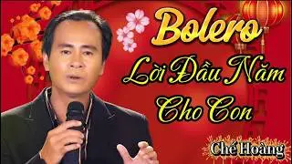 LỜI ĐẦU NĂM CHO CON | CHẾ HOÀNG | BOLERO | 2026
