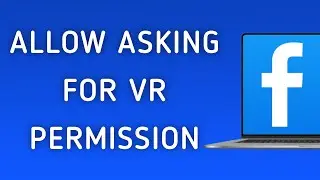 How To Allow Asking For VR Permission On Facebook App On PC (New Update)