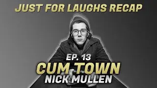 Cum Town - Ep. 13 - Just For Laughs Recap