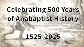 500 Years of Anabaptist History - January 21, 1525