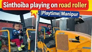 Sinthoiba Playing on Road Roller 😍 | Kids Playtime | Manipur 