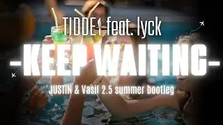 TIDDEY feat. Lyck - Keep waiting (JUSTiN & Vasil 2.5 summer bootleg) 👈🎶🥁 @DJVASIL