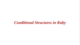 Conditional Structures in Ruby || Ruby Programming || Ruby Basics