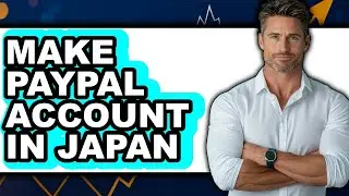How To Make PayPal Account In Japan - Easy Guide