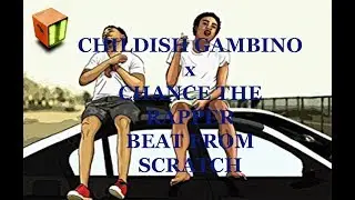 Making A Beat From Scratch For Childish Gambino x Chance The Rapper Beat Tutorial (FL Studio)