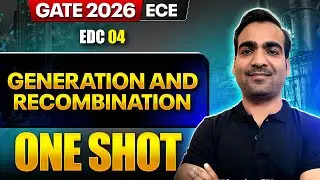 EDC 04 : Generation and Recombination One Shot | ECE | GATE 2026 One Shot Series