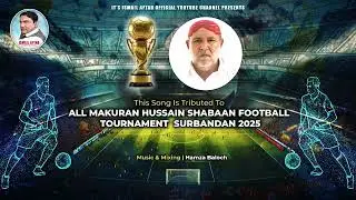 Ismail Aftab/New Balochi Football Song/All Makuran Hussain Shaban Football Tournament Surbandan/