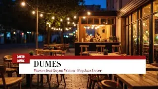 Wawes feat Guyon Waton - Dumes (The Best Cover Song - Pop Jazz Cover)