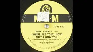 Jane Harvey - (Where Are You?) Now That I Need You (1949)