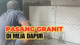 Step By Step Pasang Granit Di Meja Dapur