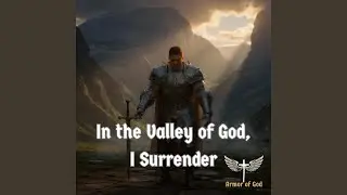 In the Valley of God, I Surrender