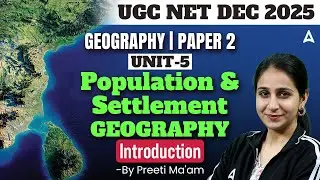 UGC NET Geography Unit 5 Population & Settlement Geography Introduction By Preeti Ma'am