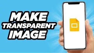How To Make A Transparent Image Using Google Slides | Easy Tutorial (2025)