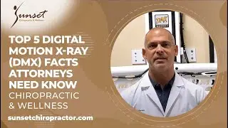 Top 5 Digital Motion X-Ray (DMX) Facts Attorneys Need Know - Sunset Chiropractic & Wellness