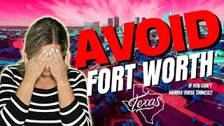 SHOULD You AVOID Moving to FORT WORTH Texas? The Other Half of the Dallas Texas (DFW) Metro Area!