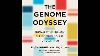 Genome Odyssey: Medical Mysteries and the Incredible Quest to Solve Them - Euan Angus Ashley