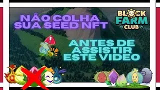 🌻Block Farm Club 🚀 N&atilde;o colha sua SEED NFT antes de ver este v&iacute;deo