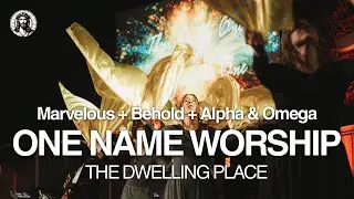 Marvelous + Behold + Alpha & Omega | One Name Worship - The Dwelling Place