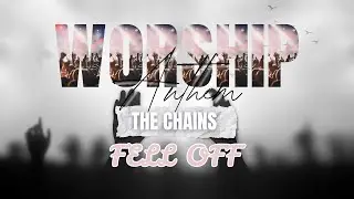 THE CHAINS FELL OFF Acts 12 Worship Anthem