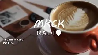 The Night Caf&eacute; - I'm Fine (2018) | MRCK Radio