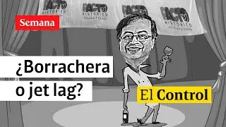 El Control a Gustavo Petro, ¿borracho o cansado?