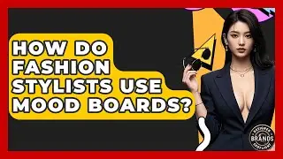 How Do Fashion Stylists Use Mood Boards? - Designer Brands Spotlight