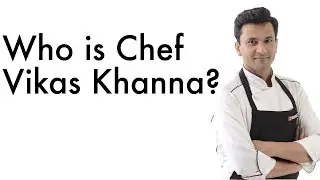 Who is Chef Vikas Khanna ? -vFeed
