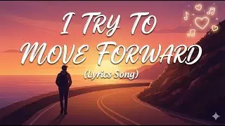 I try to move forward &ndash; Official Lyrics | Full Lyric Video