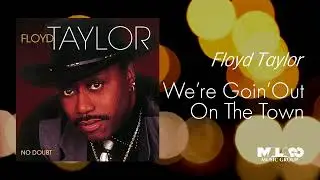 Floyd Taylor - We're Goin' Out On the Town