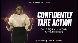 CONFIDENTLY TAKE ACTION | Step Boldly Into Your God-Given Assignment