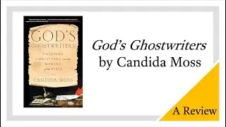 'God's Ghostwriters' by Candida Moss - A Review