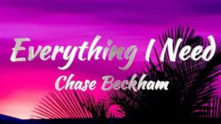 Chase Beckham - Everything I Need (Lyrics)