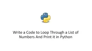 Write a Code to Loop Through a List of Numbers And Print it in Python